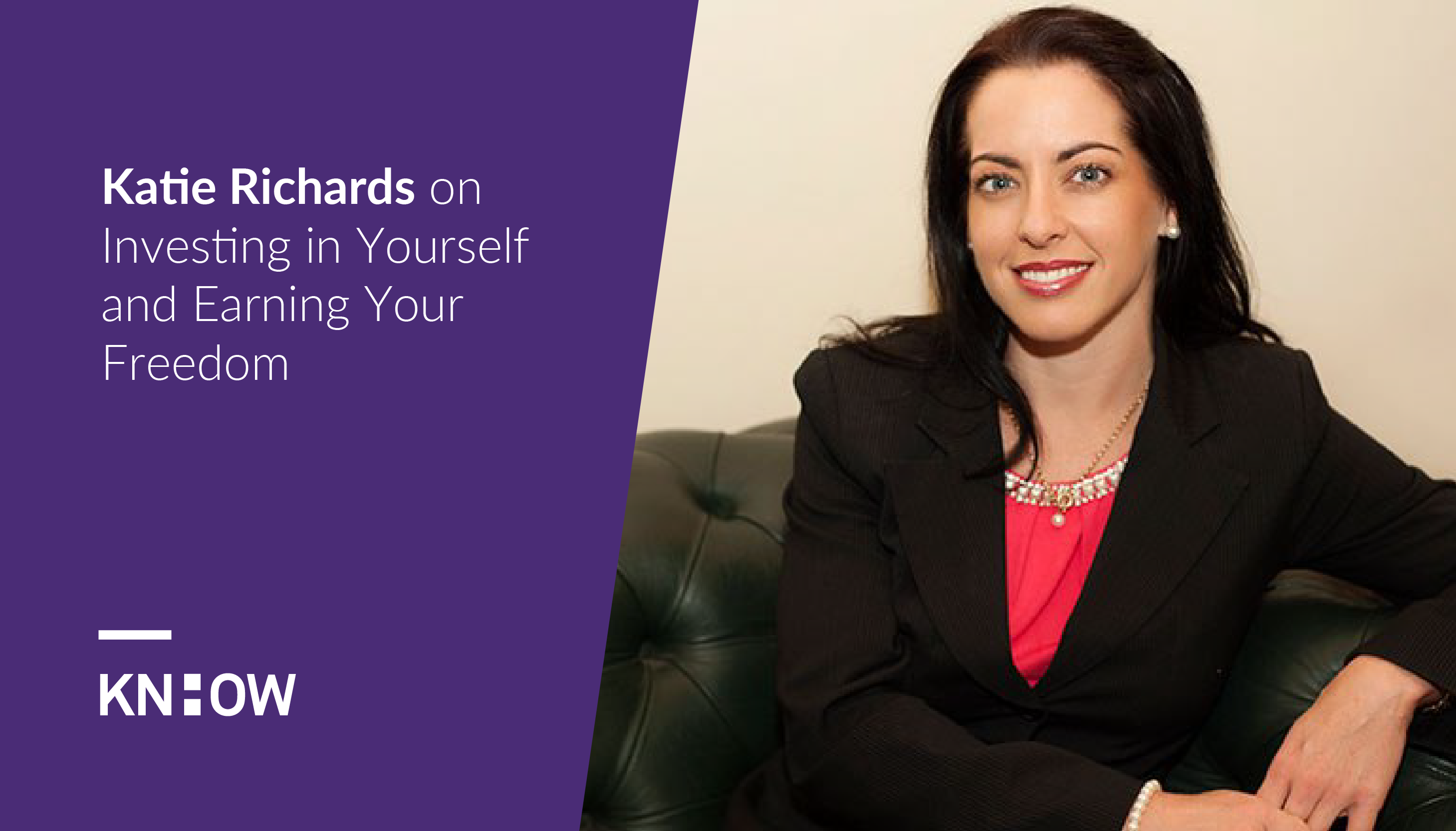 Katie Richards on Investing in Yourself and Earning Your Freedom