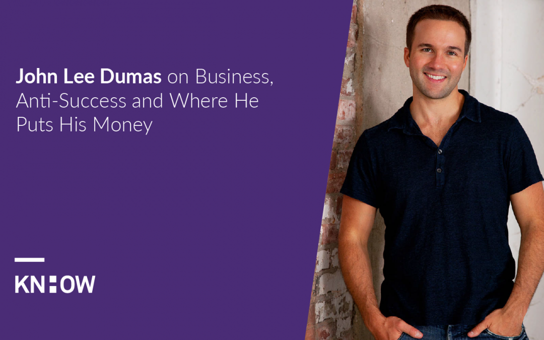 16. John Lee Dumas on Business, Anti-Success and Where He Puts His Money