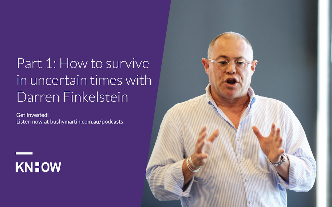 108. Part 1: How to survive in uncertain times with Darren Finkelstein