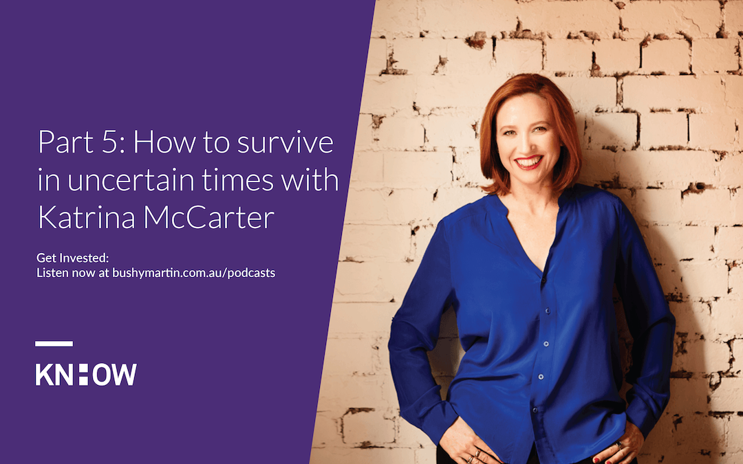 112. Part 5: How to survive in uncertain times with Katrina McCarter