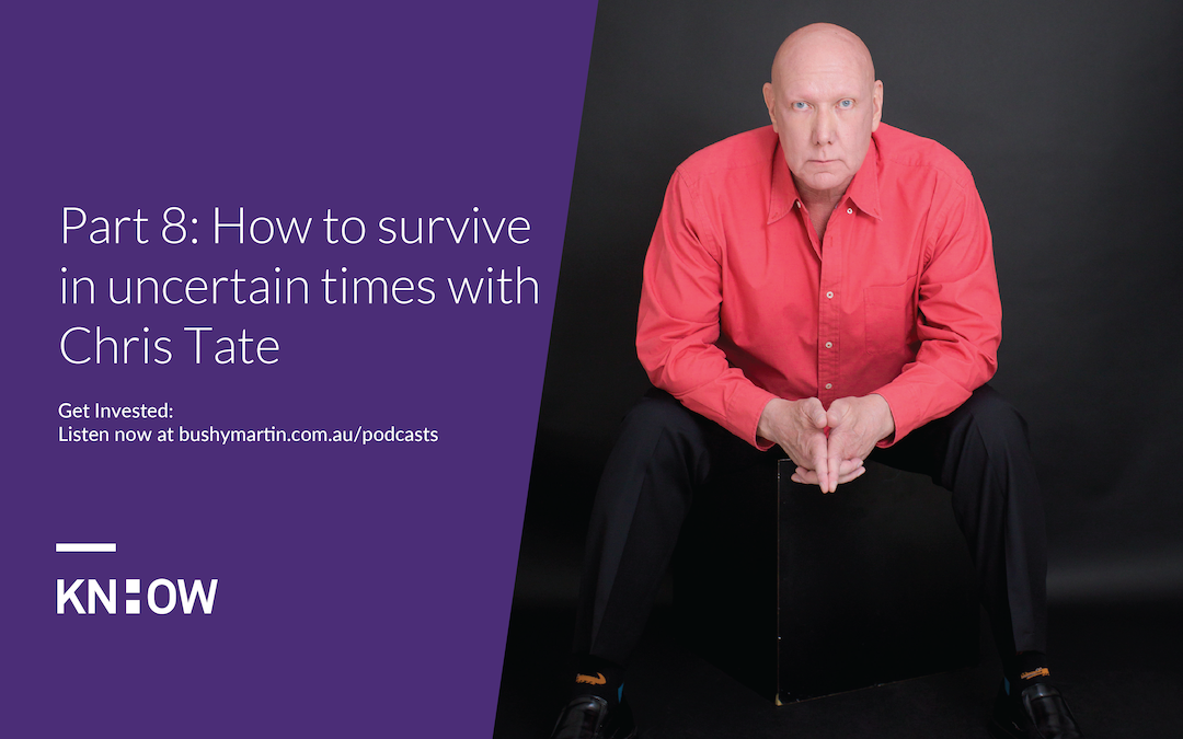 115. Part 8: How to survive in uncertain times with Chris Tate