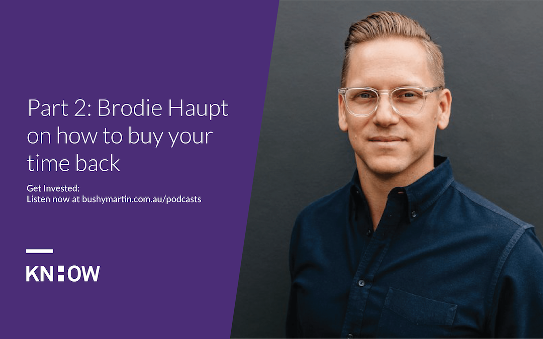 120. Part 2: Brodie Haupt on how to buy your time back