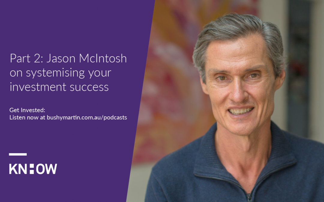 138. Part 2: Jason McIntosh on systemising your investment success